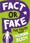Image for Fact or Fake?: The Truth About the Human Body