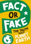 Image for Fact or Fake?: The Truth About Planet Earth