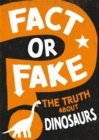 Image for Fact or Fake?: The Truth About Dinosaurs
