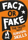 Image for Fact or Fake?: The Truth About Survival Skills