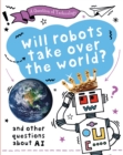 Image for Will robots take over the world?  : and other questions about AI