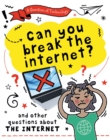 Image for Can you break the Internet?  : and other questions about the Internet