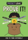 Image for Project Logic: Prove It! : How to Think Rationally