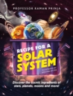 Image for Recipe for a solar system  : discover the cosmic ingredients of stars, planets, moons and more!
