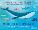 Image for One Life, One Planet: One Blue Whale in Ten Thousand : Why Biodiversity Matters