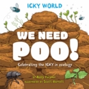 Image for We need poo!  : celebrating the icky but important parts of Earth&#39;s ecology