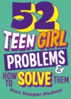 Image for 52 teen girl problems &amp; how to solve them