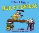 Image for I Bet I Can: Build a Bridge