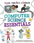 Image for Click, Connect, Compute: Computer Science Essentials
