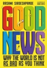 Image for Good news: why the world is not as bad as you think