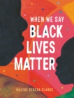 Image for When we say Black lives matter