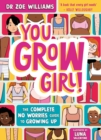 Image for You grow girl!  : the complete no worries guide to growing up
