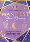 Image for Manifest your dreams  : a beginner&#39;s toolkit for manifesting in 10 easy steps