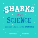 Image for Sharks Love Science : Science is fun under the sea!