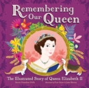 Image for Remembering our Queen  : the illustrated story of Queen Elizabeth II