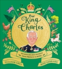 Image for Our King Charles  : his remarkable journey from prince to king