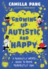 Image for Growing up autistic and happy: how to be perfectly weird, perfectly you