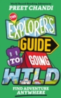 Image for The explorer&#39;s guide to going wild  : find adventure anywhere