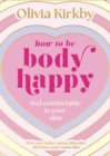 Image for How to be body happy  : feel comfortable in your own skin