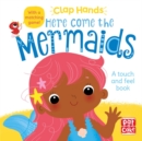 Image for Here come the mermaids  : a touch and feel book