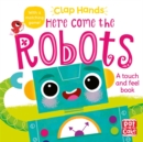 Image for Clap Hands: Here Come the Robots : A touch-and-feel board book
