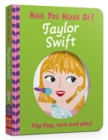 Image for Have You Heard Of?: Taylor Swift : Flip Flap, Turn and Play!