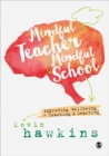 Image for Mindful teacher, mindful school  : improving wellbeing in teaching and learning