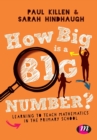 Image for How big is a big number?  : learning to teach mathematics in the primary school