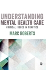 Image for Understanding mental health care  : critical issues in practice