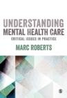 Image for Understanding mental health care  : critical issues in practice