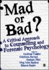 Image for Mad or Bad?: A Critical Approach to Counselling and Forensic Psychology