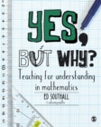 Image for Yes, but Why?: Teaching for Understanding in Mathematics