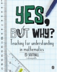 Yes, but why?: teaching for understanding in mathematics - Southall, Ed