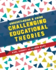 Image for Understanding and using challenging educational theories