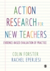 Action Research for New Teachers: Evidence-Based Evaluation of Practice - Forster, Colin