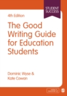 The Good Writing Guide for Education Students - Wyse, Dominic
