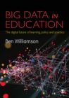 Image for Big data in education: the digital future of learning, policy and practice