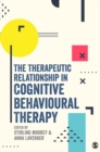 Image for The Therapeutic Relationship in Cognitive Behavioural Therapy