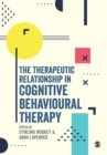 Image for The Therapeutic Relationship in Cognitive Behavioural Therapy