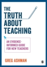 Image for The truth about teaching  : an evidence-informed guide for new teachers