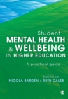 Image for Student mental health and wellbeing in higher education  : a practical guide