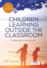 Image for Children learning outside the classroom: from birth to eleven