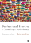 Image for Professional practice in counselling and psychotherapy: ethics and the law