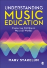 Image for Understanding Music Education: Exploring Children&#39;s Musical Worlds