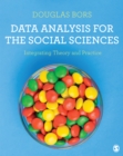 Image for Data Analysis for the Social Sciences: Integrating Theory and Practice
