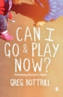 Image for Can I go & play now?  : rethinking the early years