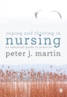 Image for Coping and thriving in nursing  : an essential guide to practice