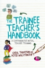 Image for The trainee teacher&#39;s handbook  : a companion for initial teacher training