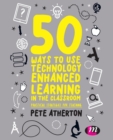 Image for 50 Ways to Use Technology Enhanced Learning in the Classroom