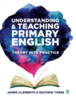 Image for Understanding and teaching primary English  : theory into practice